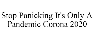 STOP PANICKING IT'S ONLY A PANDEMIC CORONA 2020