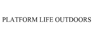 PLATFORM LIFE OUTDOORS