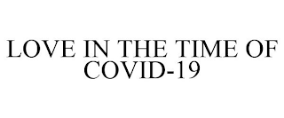 LOVE IN THE TIME OF COVID-19