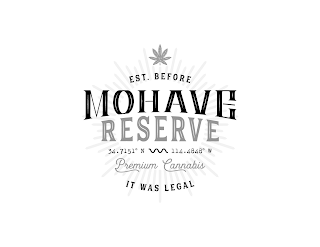 EST. BEFORE MOHAVE RESERVE 34.7151° N 114.4848° W PREMIUM CANNABIS IT WAS LEGAL