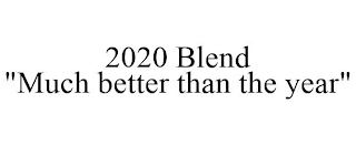 2020 BLEND "MUCH BETTER THAN THE YEAR"