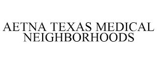 AETNA TEXAS MEDICAL NEIGHBORHOODS