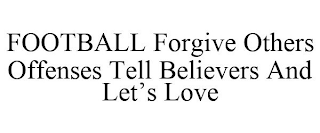 FOOTBALL FORGIVE OTHERS OFFENSES TELL BELIEVERS AND LET'S LOVE