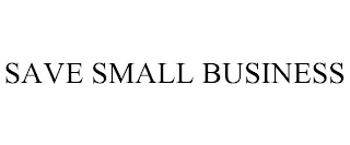 SAVE SMALL BUSINESS