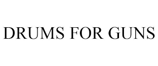 DRUMS FOR GUNS
