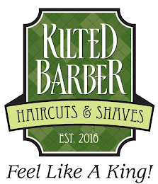 KILTED BARBER HAIRCUTS & SHAVES EST. 2016 FEEL LIKE A KING!