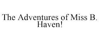 THE ADVENTURES OF MISS B. HAVEN!