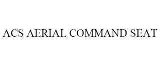 ACS AERIAL COMMAND SEAT