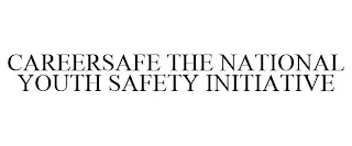 CAREERSAFE THE NATIONAL YOUTH SAFETY INITIATIVE