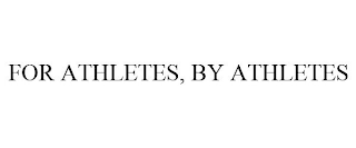 FOR ATHLETES, BY ATHLETES