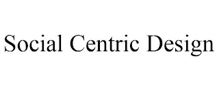 SOCIAL CENTRIC DESIGN