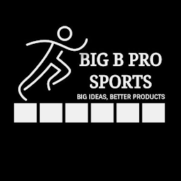 BIG B PRO SPORTS BIG IDEAS, BETTER PRODUCTS