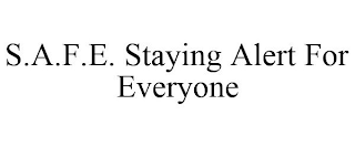 S.A.F.E. STAYING ALERT FOR EVERYONE