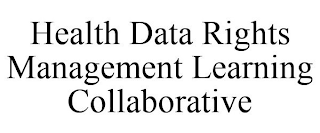 HEALTH DATA RIGHTS MANAGEMENT LEARNING COLLABORATIVE