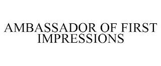 AMBASSADOR OF FIRST IMPRESSIONS