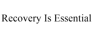 RECOVERY IS ESSENTIAL