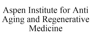 ASPEN INSTITUTE FOR ANTI AGING AND REGENERATIVE MEDICINE