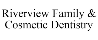 RIVERVIEW FAMILY & COSMETIC DENTISTRY