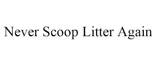 NEVER SCOOP LITTER AGAIN