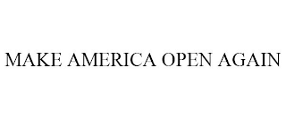 MAKE AMERICA OPEN AGAIN