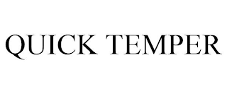 QUICK TEMPER