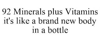 92 MINERALS PLUS VITAMINS IT'S LIKE A BRAND NEW BODY IN A BOTTLE