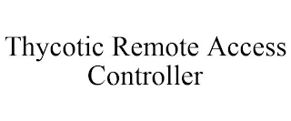 THYCOTIC REMOTE ACCESS CONTROLLER