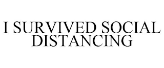 I SURVIVED SOCIAL DISTANCING