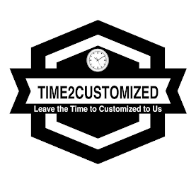 TIME2CUSTOMIZED LEAVE THE TIME TO CUSTOMIZED TO US