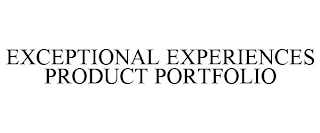 EXCEPTIONAL EXPERIENCES PRODUCT PORTFOLIO