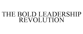 THE BOLD LEADERSHIP REVOLUTION