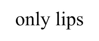 ONLY LIPS