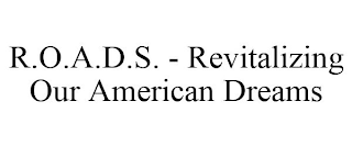 R.O.A.D.S. - REVITALIZING OUR AMERICAN DREAMS