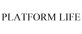 PLATFORM LIFE