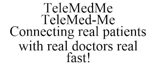 TELEMEDME TELEMED-ME CONNECTING REAL PATIENTS WITH REAL DOCTORS REAL FAST!