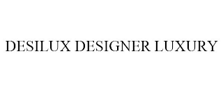 DESILUX DESIGNER LUXURY