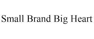 SMALL BRAND BIG HEART