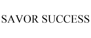 SAVOR SUCCESS