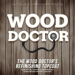 ANTIQUE & UNFINISHED WOODS WOOD DOCTOR THE WOOD DOCTOR'S REFINISHING TOP COAT "QUALITY WILL NOT BE COMPROMISED" DANGER COMBUSTIBLE AND HARMFUL IF SWALLOWED