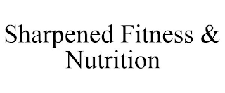 SHARPENED FITNESS & NUTRITION