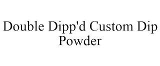 DOUBLE DIPP'D CUSTOM DIP POWDER