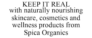 KEEP IT REAL WITH NATURALLY NOURISHING SKINCARE, COSMETICS AND WELLNESS PRODUCTS FROM SPICA ORGANICS