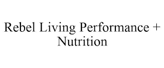 REBEL LIVING PERFORMANCE + NUTRITION