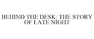 BEHIND THE DESK: THE STORY OF LATE NIGHT