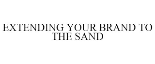 EXTENDING YOUR BRAND TO THE SAND