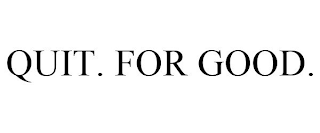 QUIT. FOR GOOD.