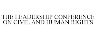 THE LEADERSHIP CONFERENCE ON CIVIL AND HUMAN RIGHTS