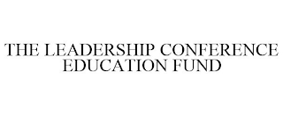 THE LEADERSHIP CONFERENCE EDUCATION FUND