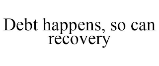 DEBT HAPPENS, SO CAN RECOVERY