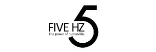FIVE HZ THE POWER OF HUMAN LIFE 5